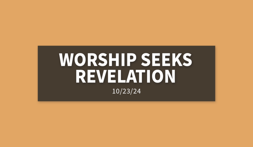 Worship Seeks Revelation | Wednesday, October 23, 2024 | Gary Zamora