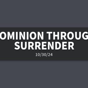 Dominion Through Surrender| Wednesday, October 30, 2024 | Gary Zamora