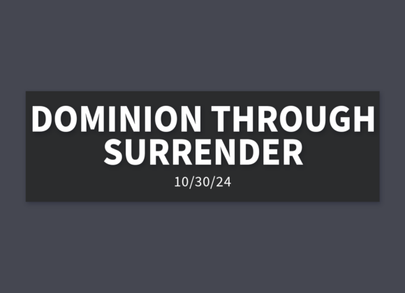 Dominion Through Surrender| Wednesday, October 30, 2024 | Gary Zamora