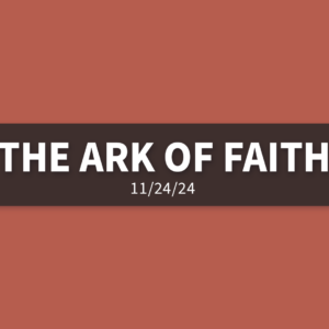 The Ark Of Faith | Sunday, November 24, 2024 | Gary Zamora