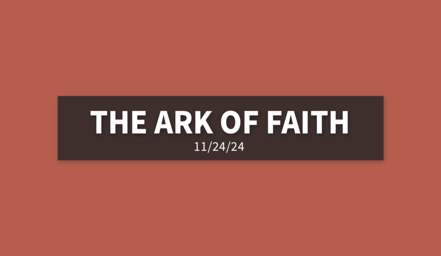 The Ark Of Faith | Sunday, November 24, 2024 | Gary Zamora