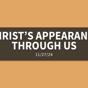 Christ’s Appearance Through Us [Rebroadcast] | Wednesday, November 28, 2024 | Gary Zamora