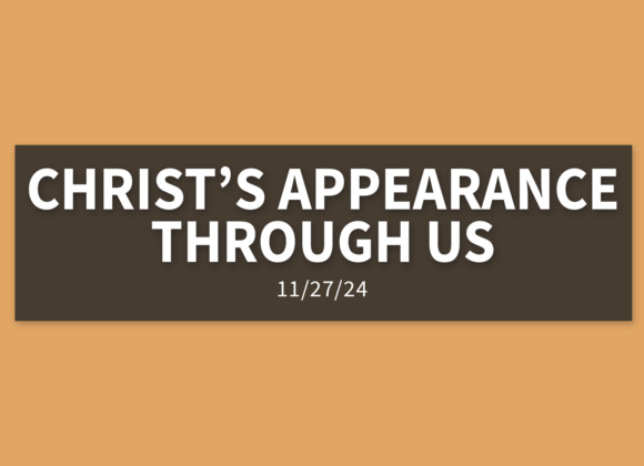 Christ’s Appearance Through Us [Rebroadcast] | Wednesday, November 28, 2024 | Gary Zamora