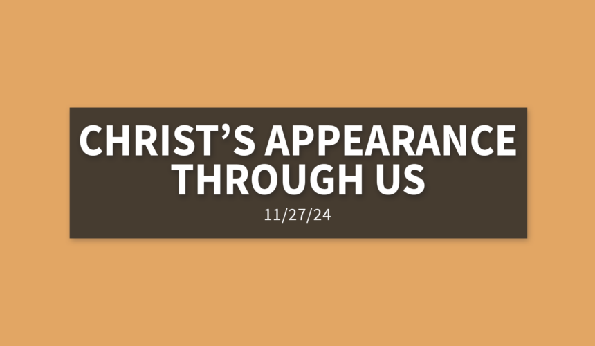 Christ’s Appearance Through Us [Rebroadcast] | Wednesday, November 28, 2024 | Gary Zamora