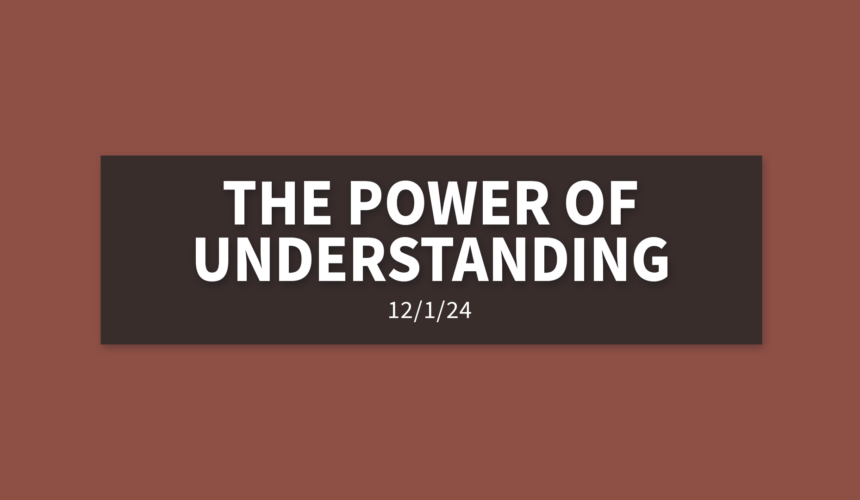 The Power of Understanding | Sunday, December 1, 2024 | Gary Zamora