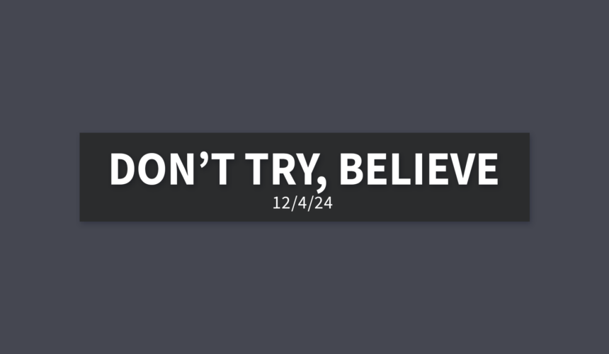 Don’t Try, Believe [Rebroadcast] | Wednesday, December 4, 2024 | Gary Zamora