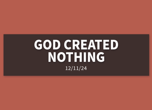 God Created Nothing [Rebroadcast] | Wednesday, December 11, 2024 | Gary Zamora