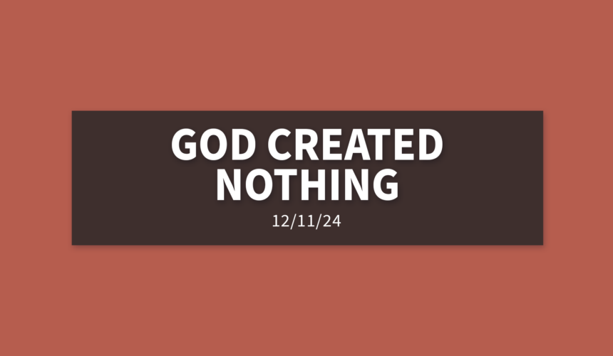 God Created Nothing [Rebroadcast] | Wednesday, December 11, 2024 | Gary Zamora