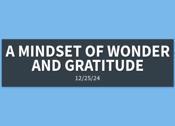 A Mindset of Wonder and Gratitude | Wednesday, December 25, 2024 | Gary Zamora