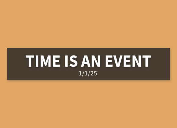 Time Is An Event | Wednesday, January 1, 2025 | Gary Zamora