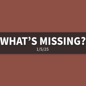 What’s Missing? | Sunday, January 5, 2025 | Gary Zamora