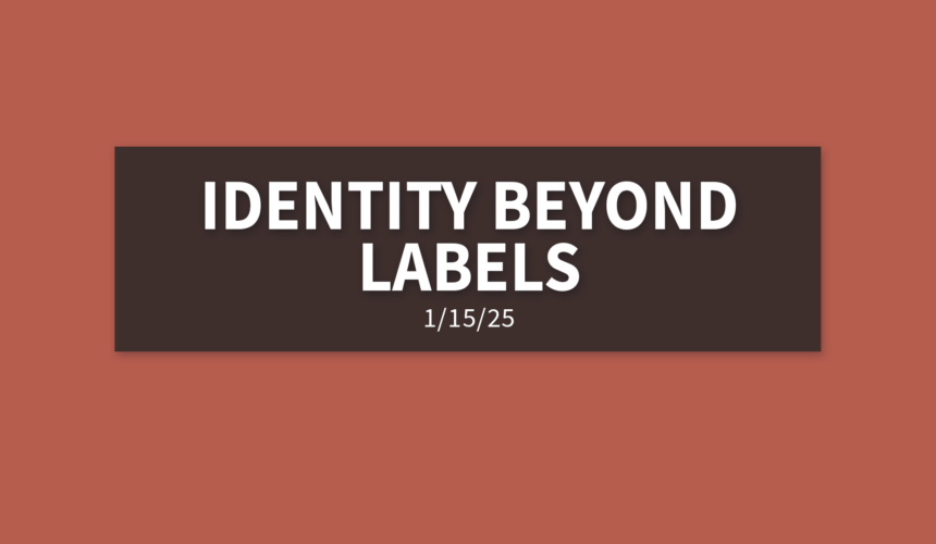 Identity Beyond Labels [Rebroadcast] | Wednesday, January 15, 2025 | Gary Zamora