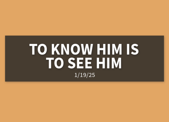 To Know Him Is To See Him | Sunday, January 19, 2025 | Gary Zamora