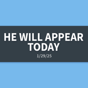 He Will Appear Today | Wednesday, January 29, 2025 | Gary Zamora