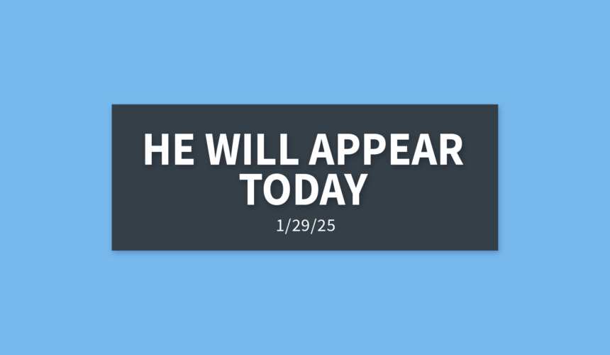 He Will Appear Today | Wednesday, January 29, 2025 | Gary Zamora