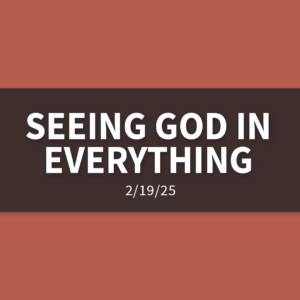 See God in Everything | Wednesday, February 19, 2025 | Gary Zamora