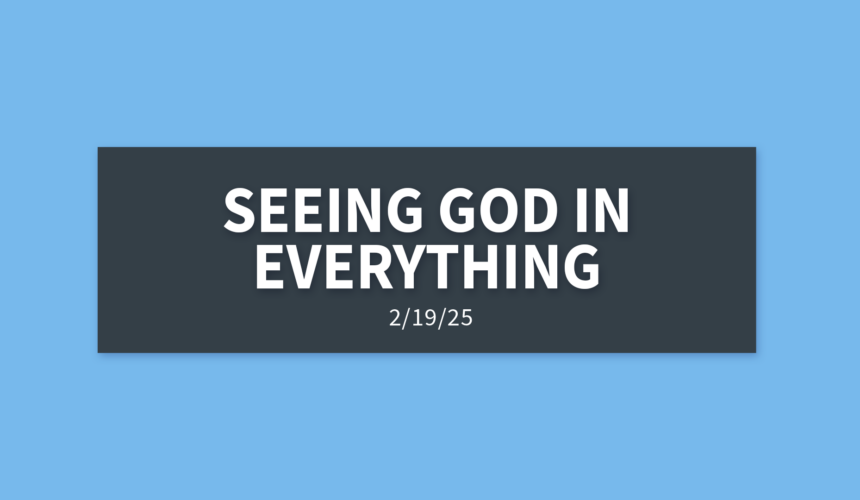 See God in Everything | Wednesday, February 19, 2025 | Gary Zamora