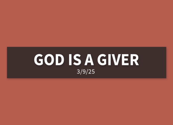 God Is A Giver | Sunday, March 9, 2025 | Gary Zamora