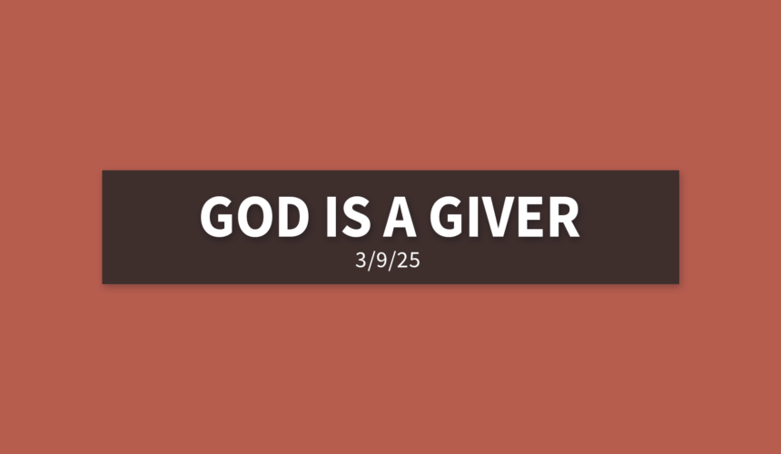 God Is A Giver | Sunday, March 9, 2025 | Gary Zamora