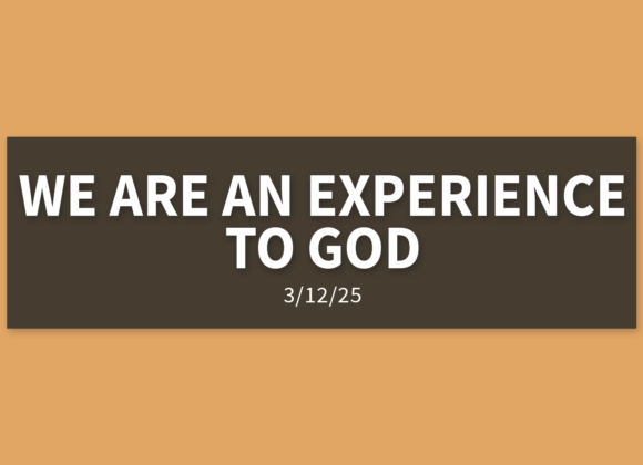 We Are An Experience To God [Rebroadcast] | Wednesday, March 12, 2025 | Gary Zamora